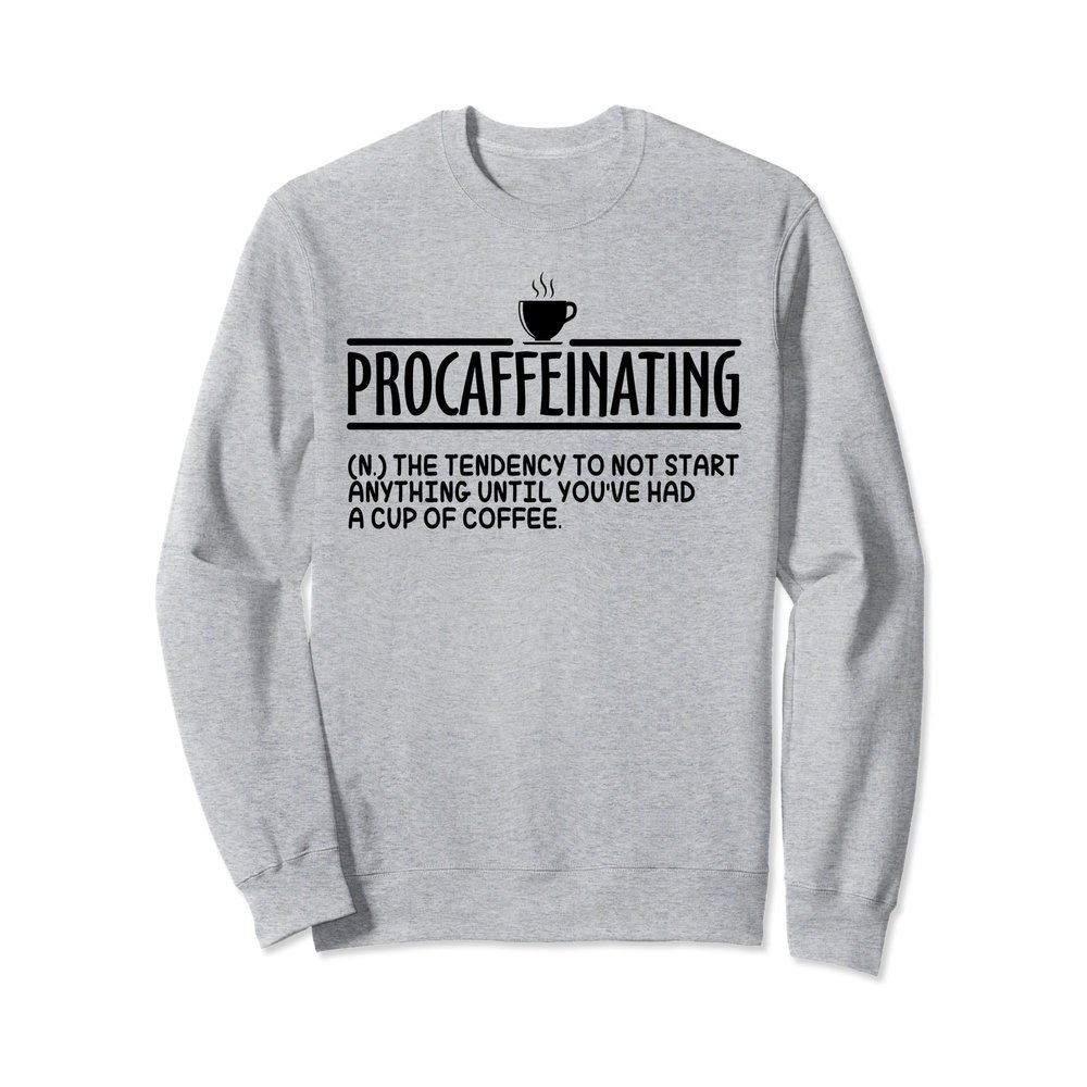 Funny Procaffeinating Word Definition Sweatshirt