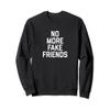 Funny No More Fake Friends Sweatshirt view 1