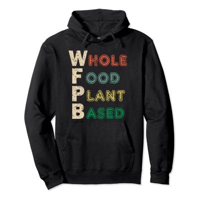 WFPB Hoodie Whole Food Plant Based Nutrition Vegan Gift