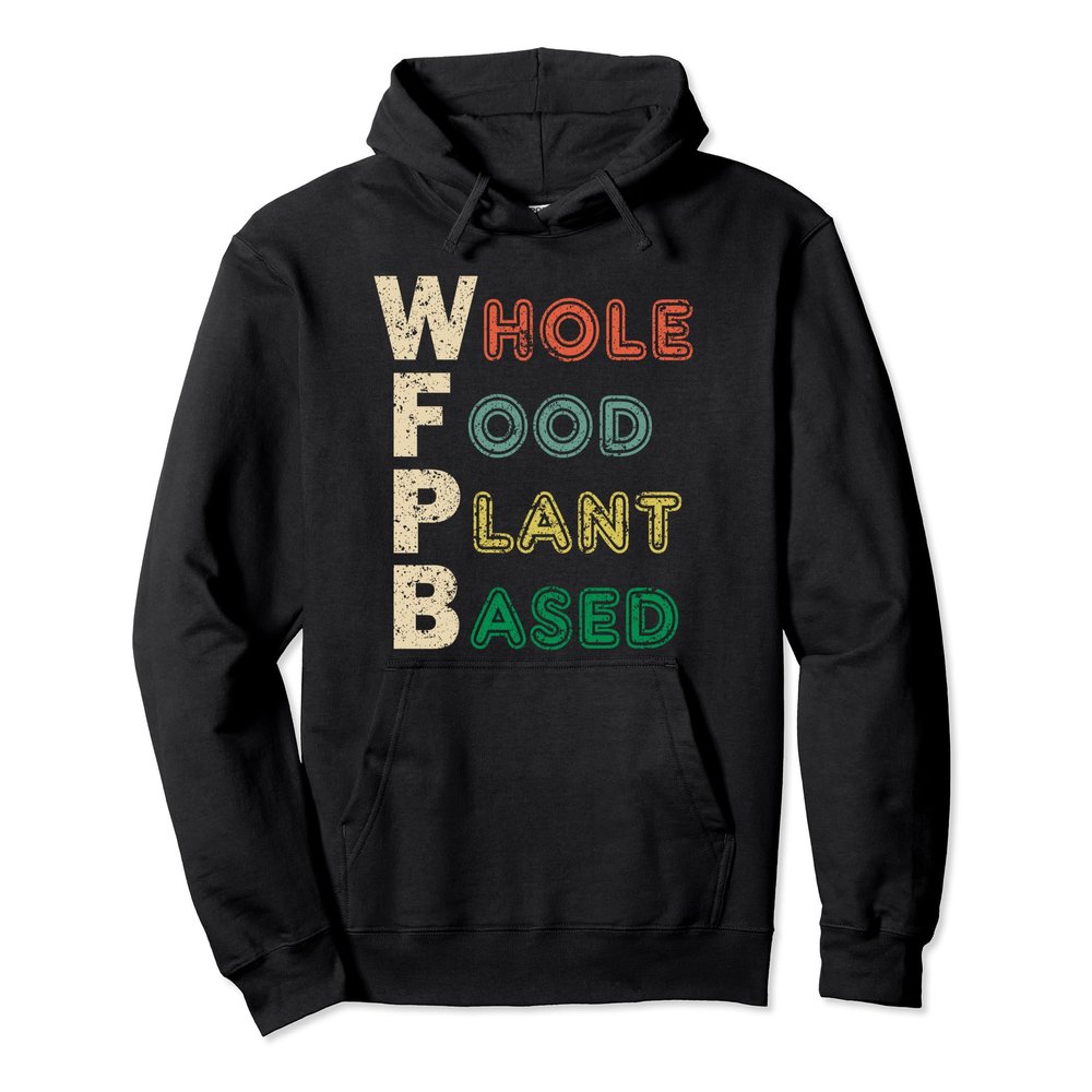 WFPB Hoodie Whole Food Plant Based Nutrition Vegan Gift