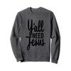 Y'all Need Jesus Christian Tall Cursive Sweatshirt view 1