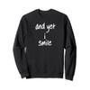 And Yet I Smile, Overcoming Hardships Sweatshirt view 1