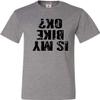 Go All Out XX-Large Oxford Adult is My Bike OK Okay? T-Shirt view 1