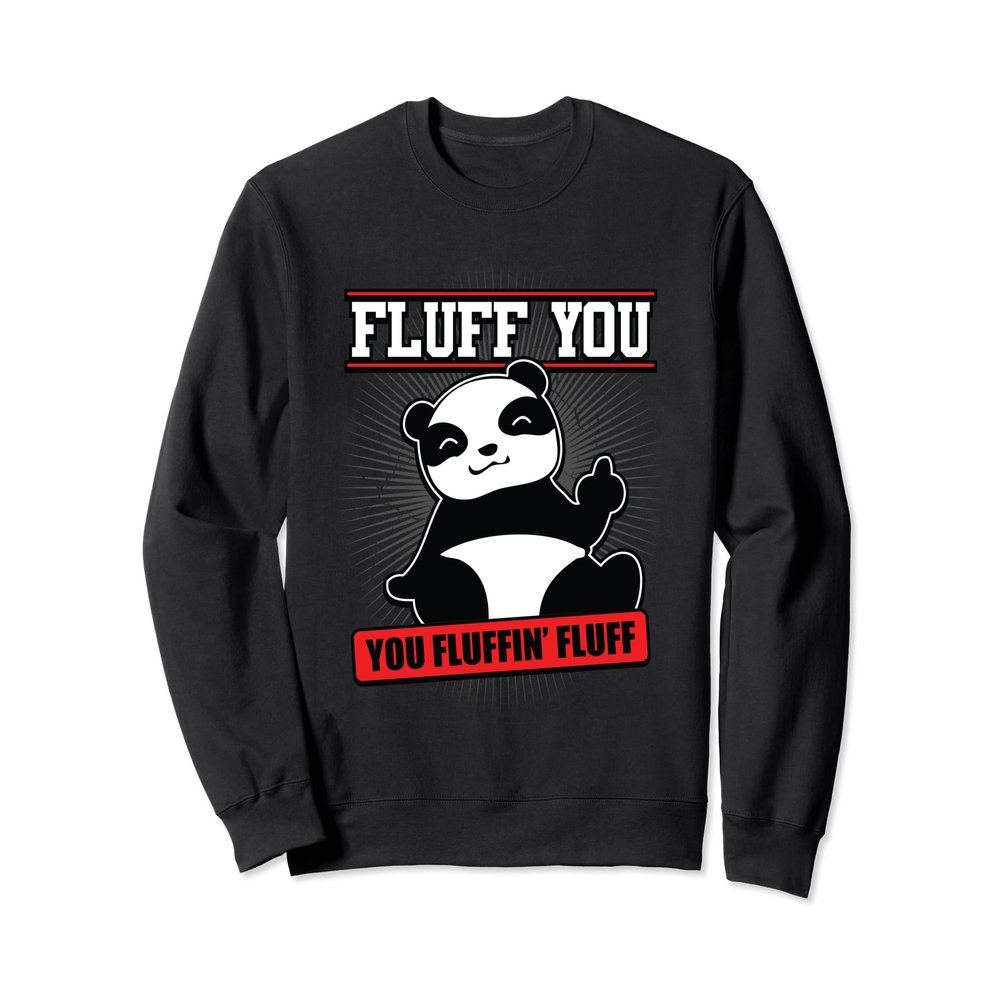 Fluff You You Fluffin Fluff Panda Sweatshirt Funny Gift