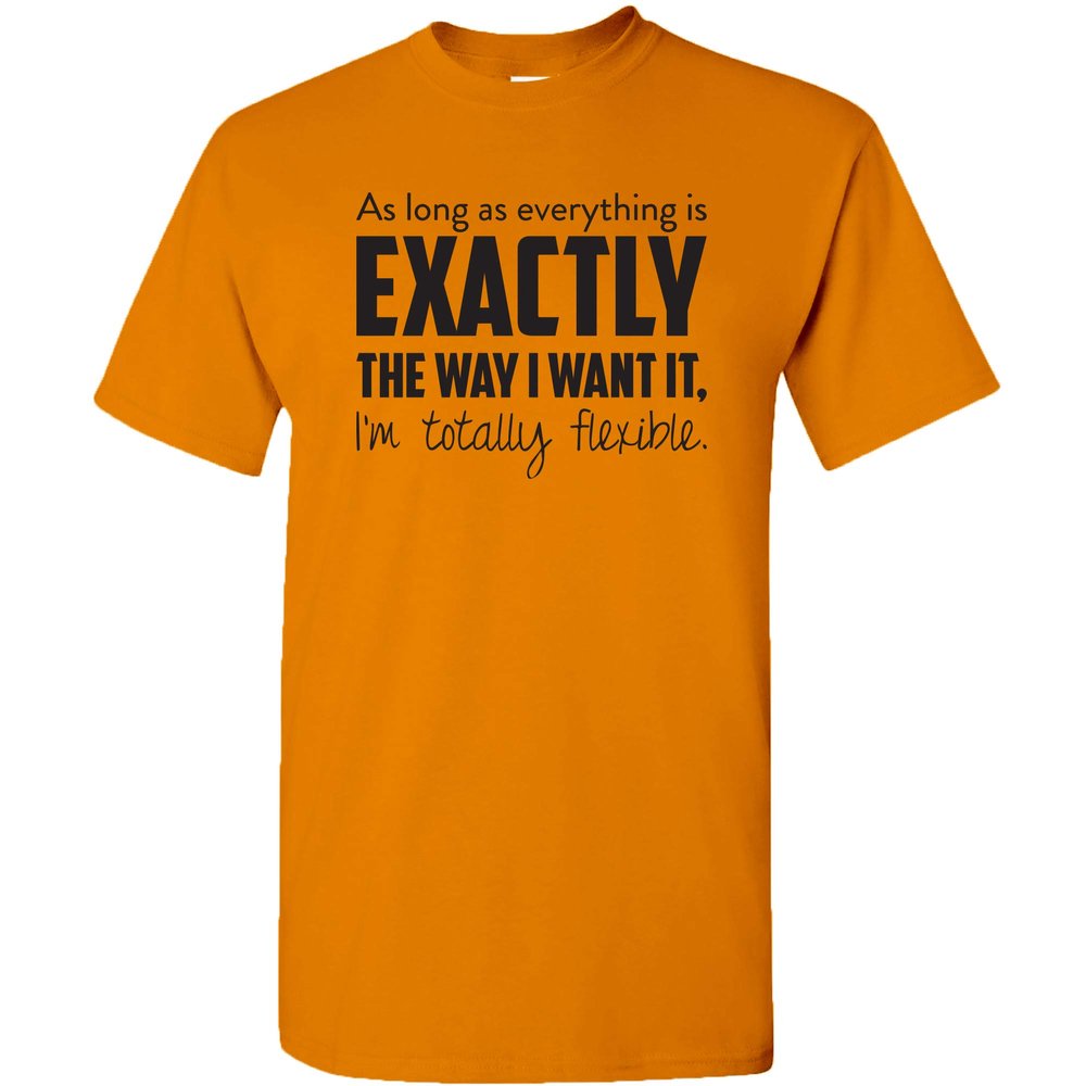 UGP Campus Apparel As Long As Everything is Exactly The Way I Want It, I'm Totally Flexible T Shirt - 3X- Large - Tennessee Orange