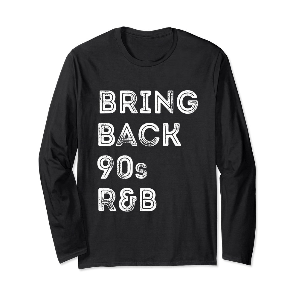 Bring Back 90s R&B Vintage Long Sleeve Shirt