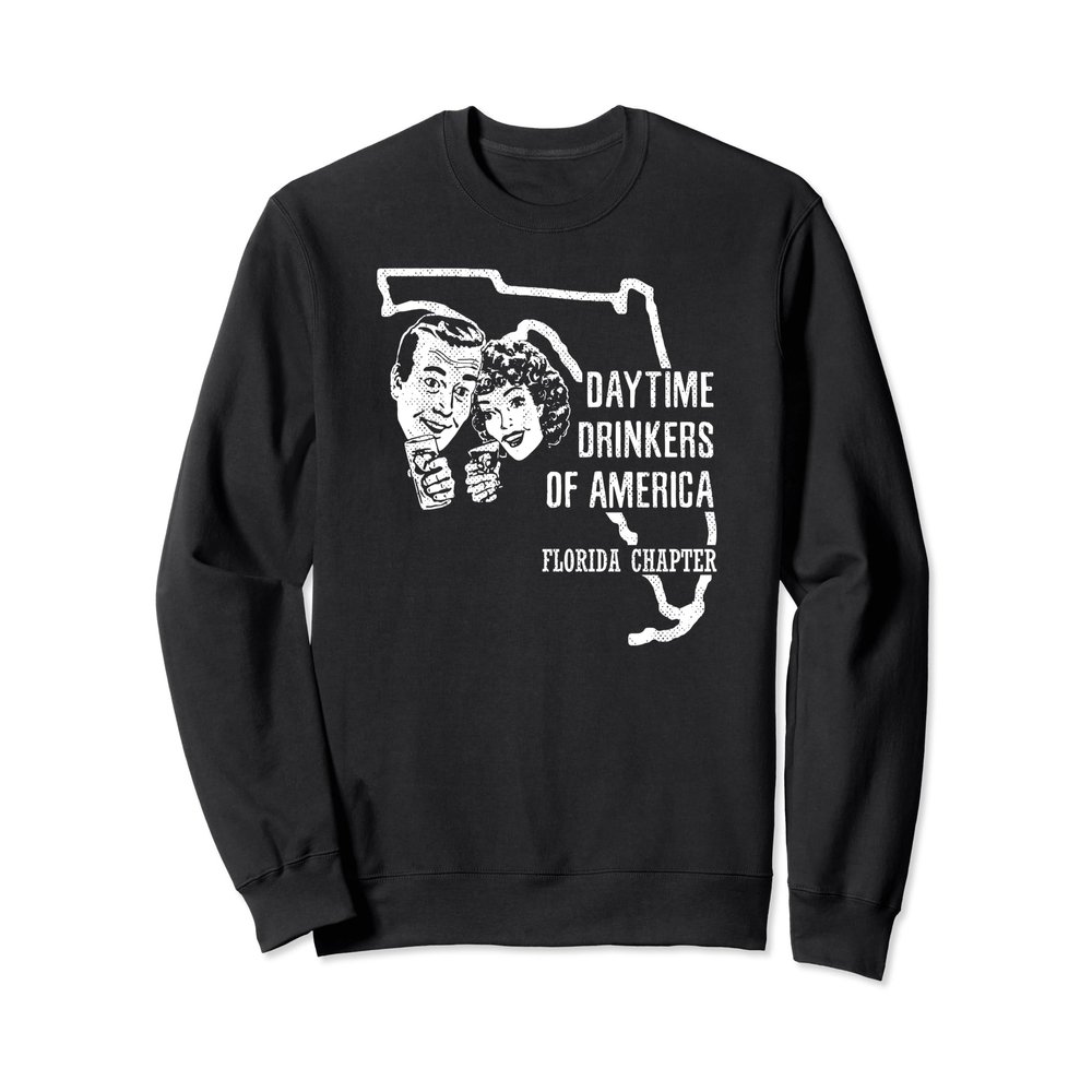Florida Day Drinking Sweatshirt Beer Wine Daytime Drinkers