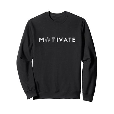 OT Motivate Sweatshirt- Occupational Therapist Sweatshirt Sweatshirt
