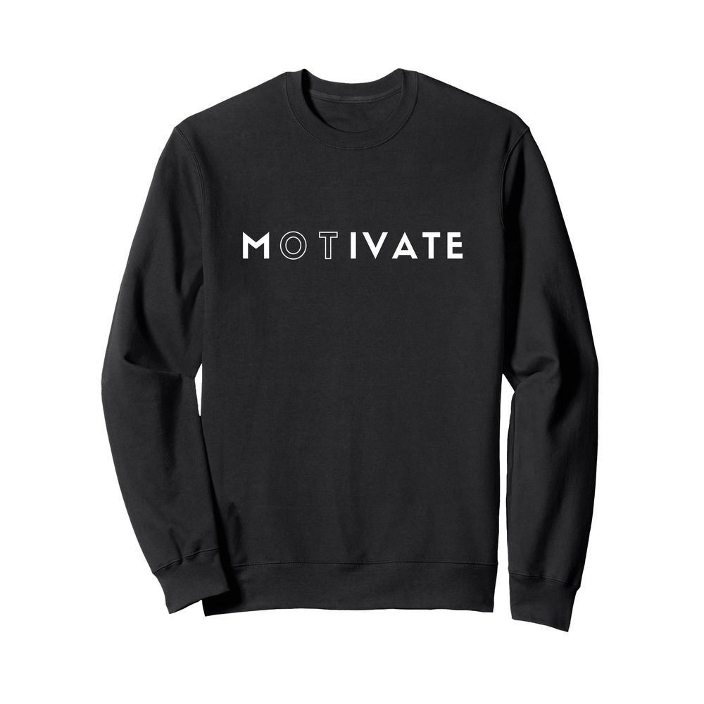 OT Motivate Sweatshirt- Occupational Therapist Sweatshirt Sweatshirt