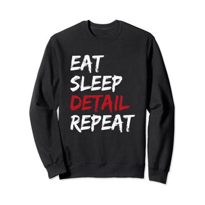 Eat Sleep Detail Repeat Sweatshirt for Auto Detailers