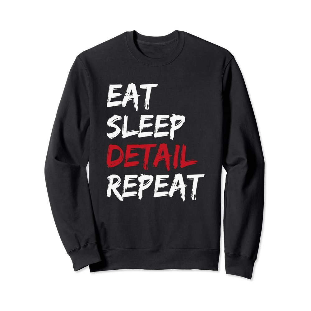 Eat Sleep Detail Repeat Sweatshirt for Auto Detailers