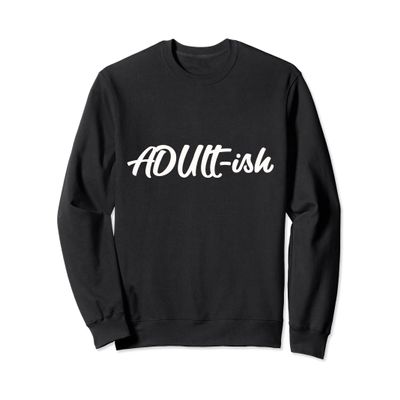 Adultish Shirt Women tshirt Sweatshirt