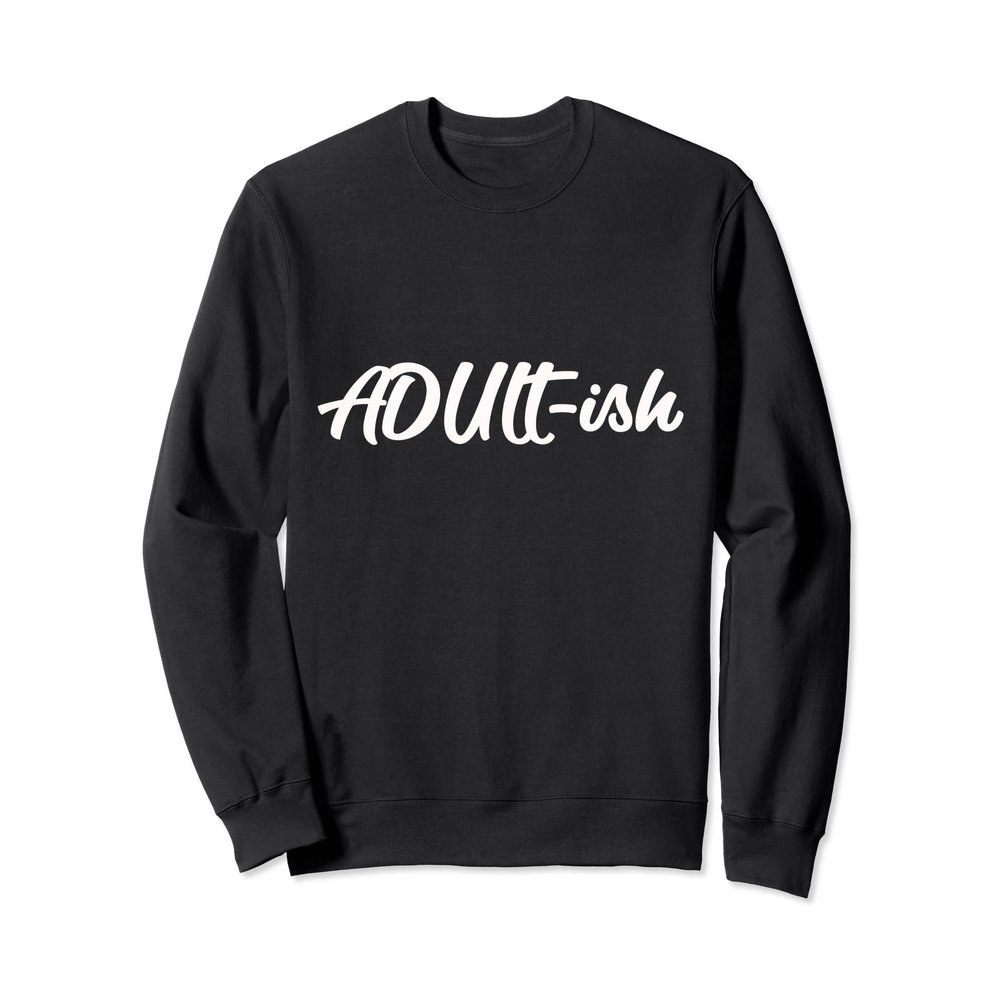 Adultish Shirt Women tshirt Sweatshirt