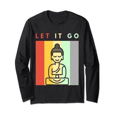 LET IT GO - Buddha Meditation Yoga Long Sleeve T-Shirt