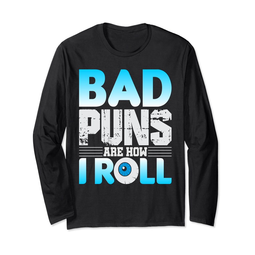 Bad Puns are how Eye Roll Joke shirt Long Sleeve Shirt