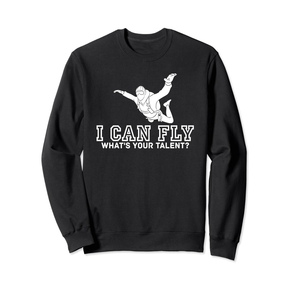 I Can Fly - Skydiver Skydiving Parachuting Sweatshirt