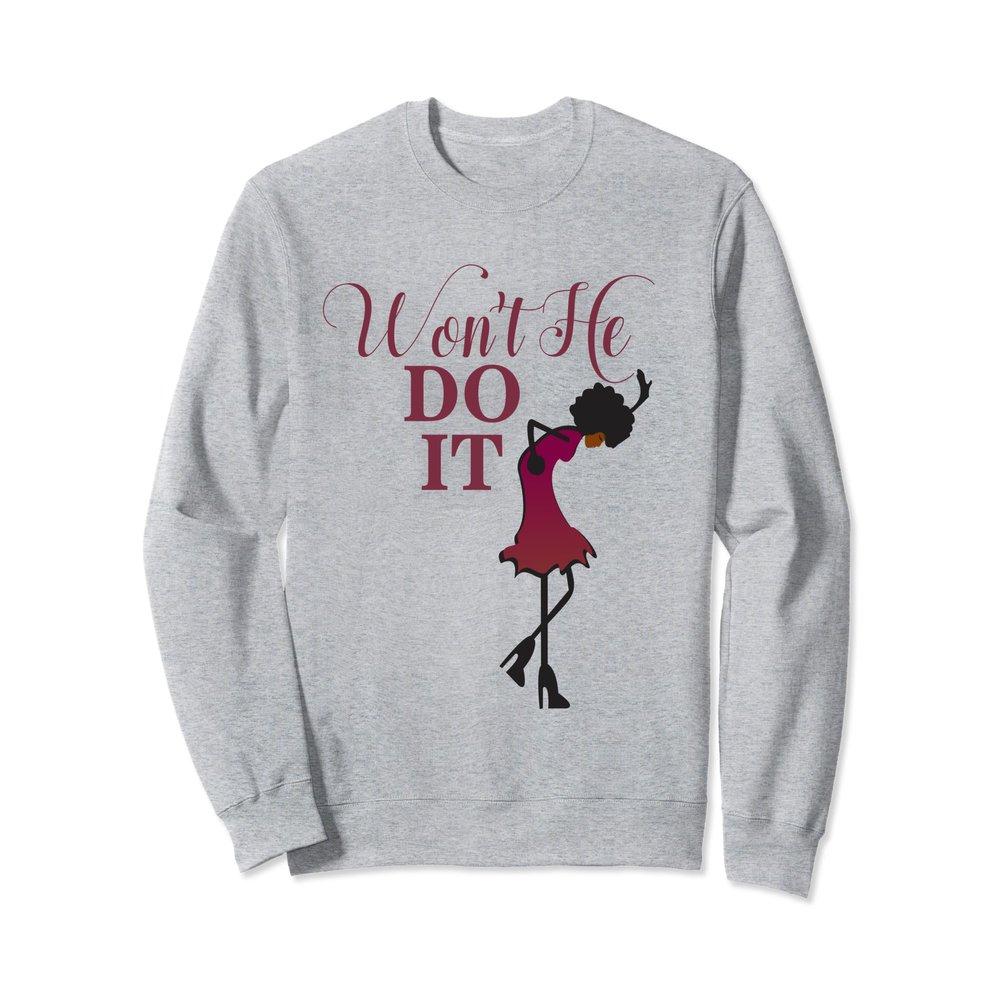 African American Sweatshirt Won't He Do It