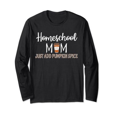 Homeschool Mom Just Add Pumpkin Spice Funny Fall T-Shirt