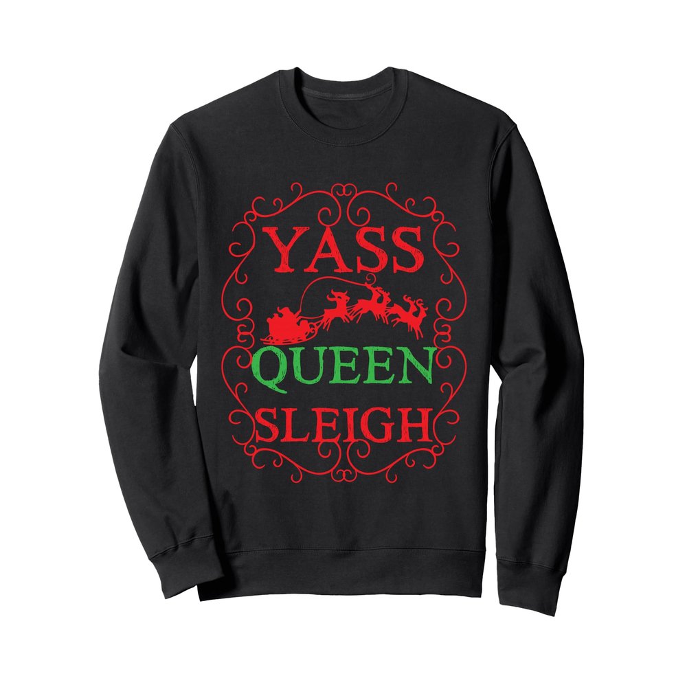 Yass Queen Sleigh Ugly Christmas Sweatshirt
