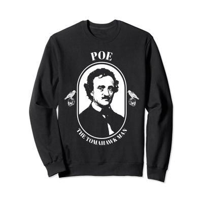 Edgar Allan Poe Sweatshirt Tomahawk Man Shirt