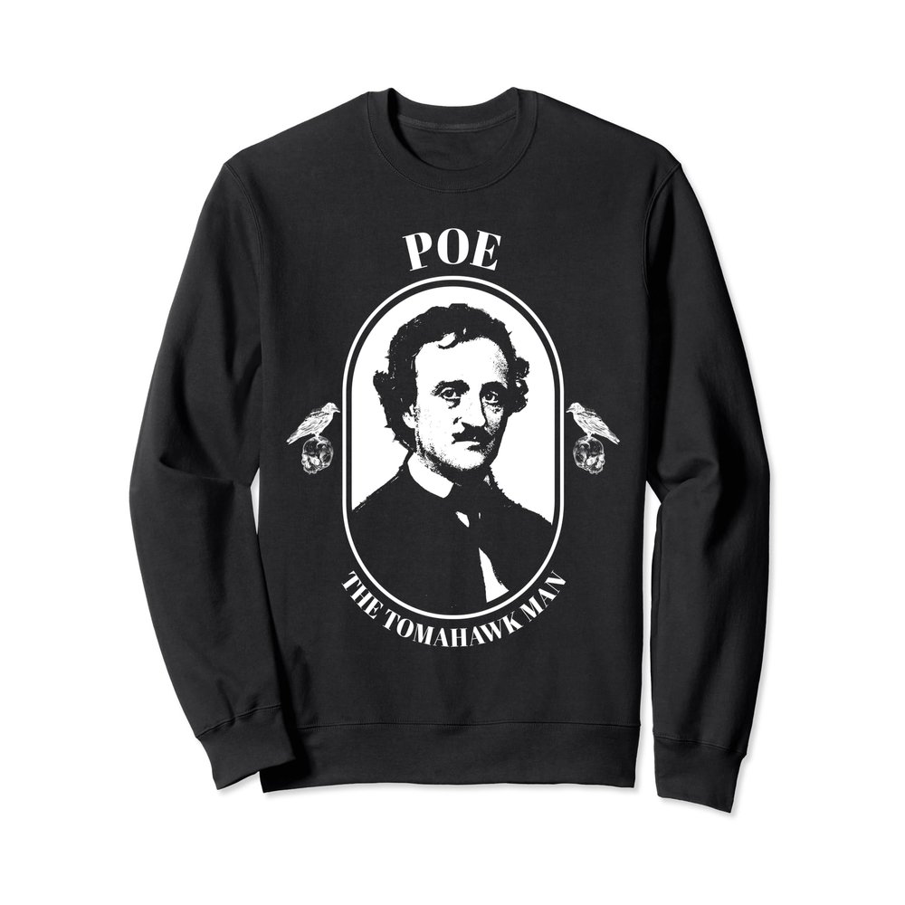 Edgar Allan Poe Sweatshirt Tomahawk Man Shirt