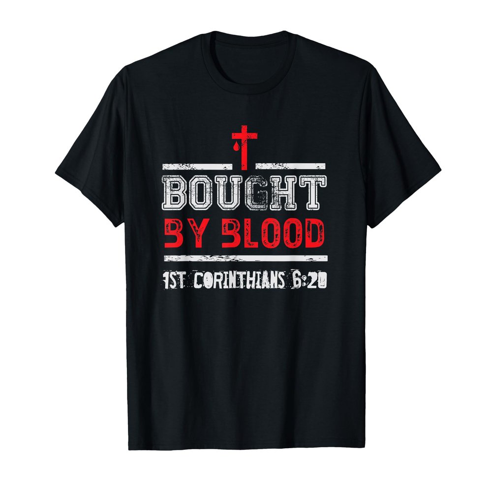Bought By Blood - 1 Corinthians 6 20 - Christian T-Shirt