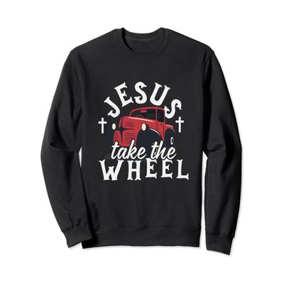 Jesus Take The Wheel Christian Sweatshirt