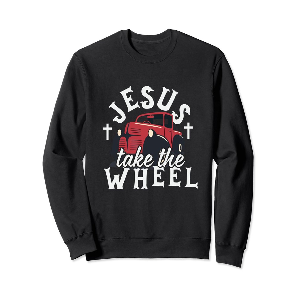 Jesus Take The Wheel Christian Sweatshirt