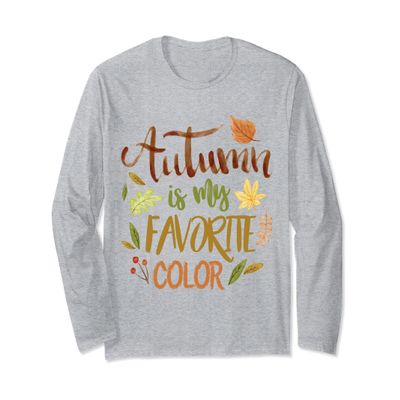 AUTUMN IS MY FAVORITE COLOR END SUMMER HUE FALL LONG SLEEVE