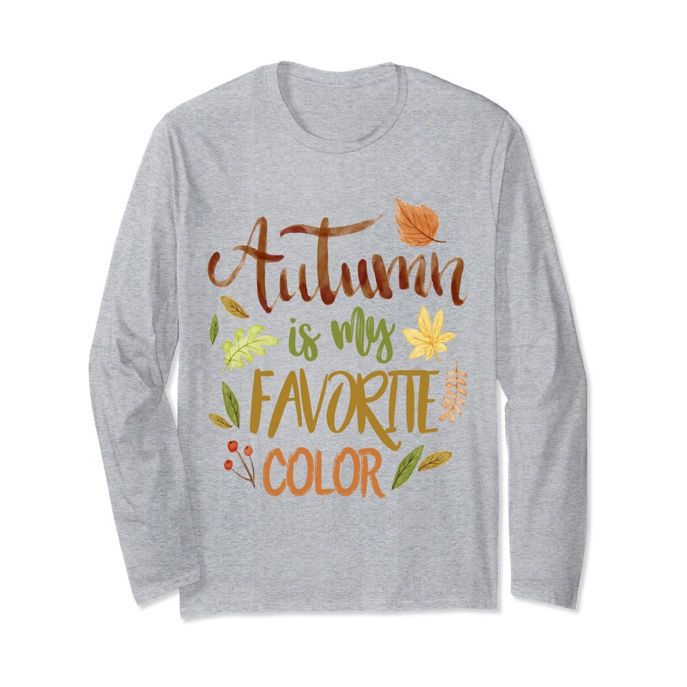 AUTUMN IS MY FAVORITE COLOR END SUMMER HUE FALL LONG SLEEVE