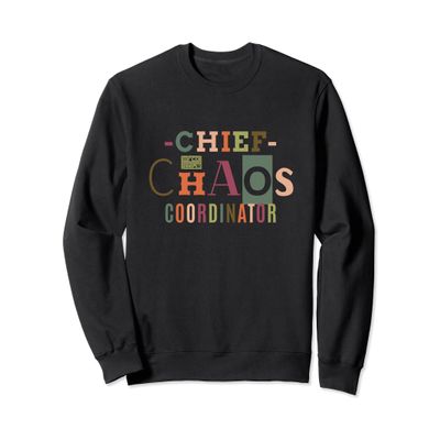 CHIEF CHAOS COORDINATOR KIDS MOM DAD HOUSEHOLD SWEATSHIRT