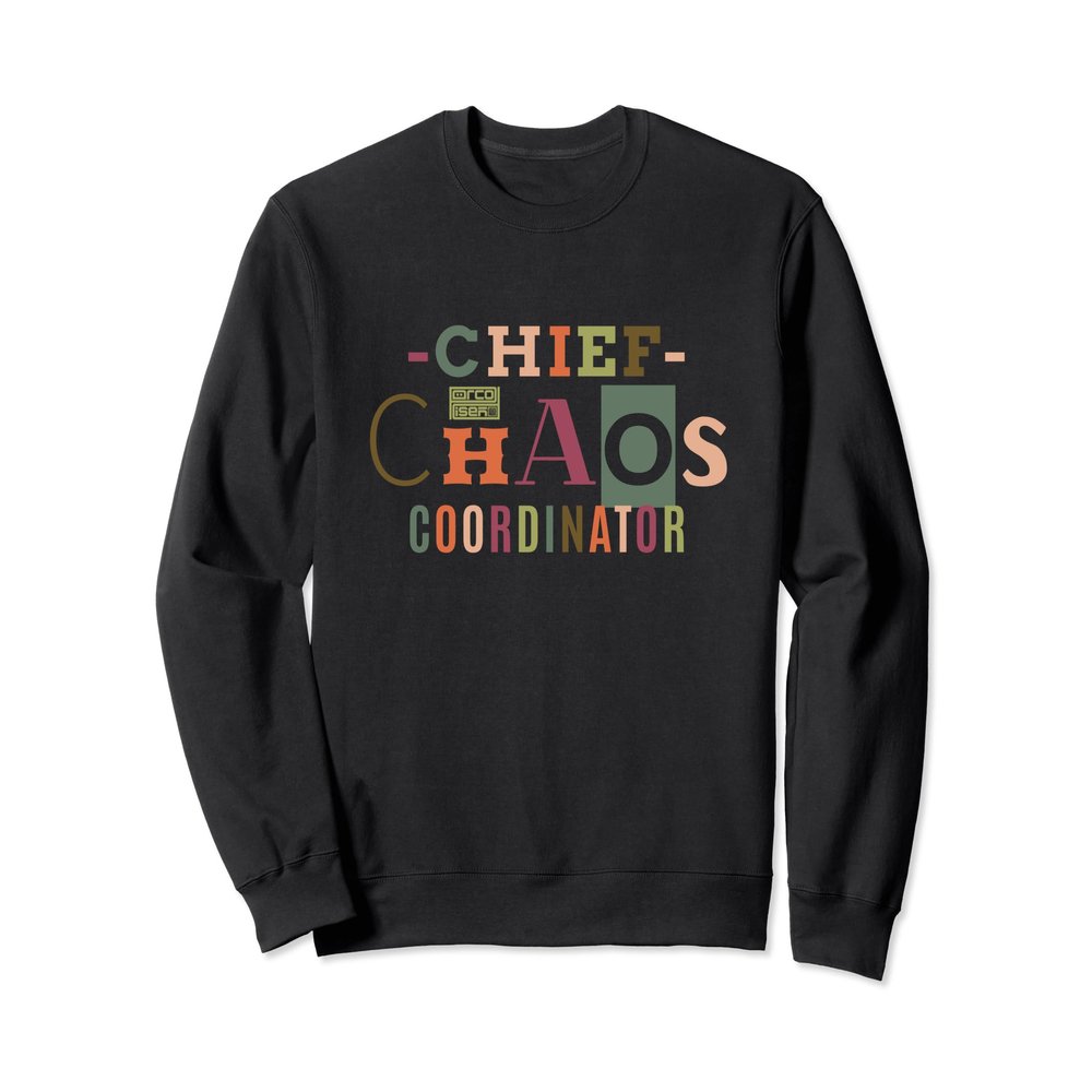 CHIEF CHAOS COORDINATOR KIDS MOM DAD HOUSEHOLD SWEATSHIRT