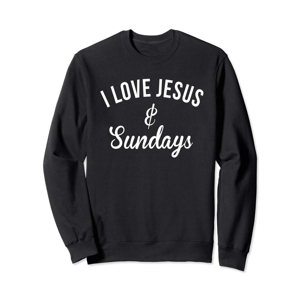i love Jesus & sundays sweatshirt