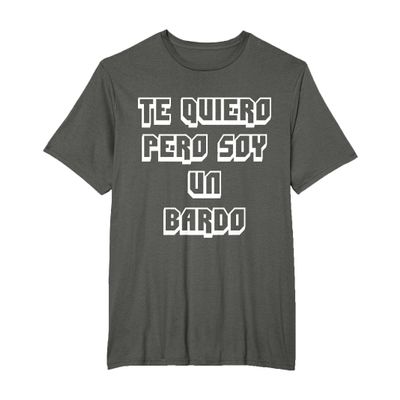 Te Quiero Pero Soy Un Bardo T-Shirt