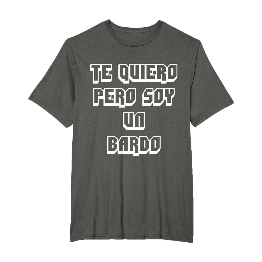 Te Quiero Pero Soy Un Bardo T-Shirt