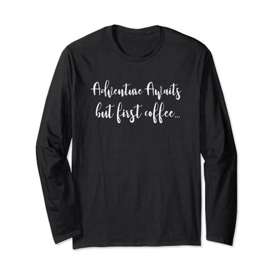 Adventure Awaits But First Coffee - Funny Slogan T-Shirt