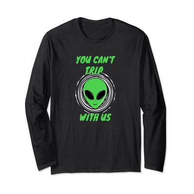 Funny UFO Day Space You Can't Trip With Us Long Sleeve Shirt
