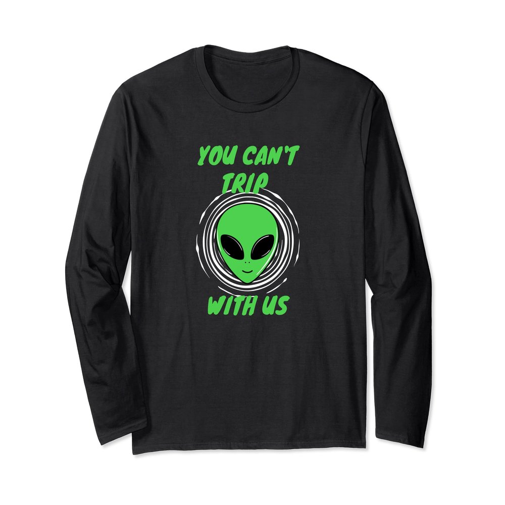 Funny UFO Day Space You Can't Trip With Us Long Sleeve Shirt
