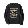 Why Y'all Trying To Test The Jesus In Me Bold Sweatshirt Sweatshirt view 1