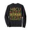 HBCU Sweatshirt - HBCU Educated Therapist Sweatshirt view 1