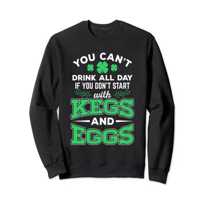 Kegs and Eggs Funny St. Patrick's Day Quote Sweatshirt