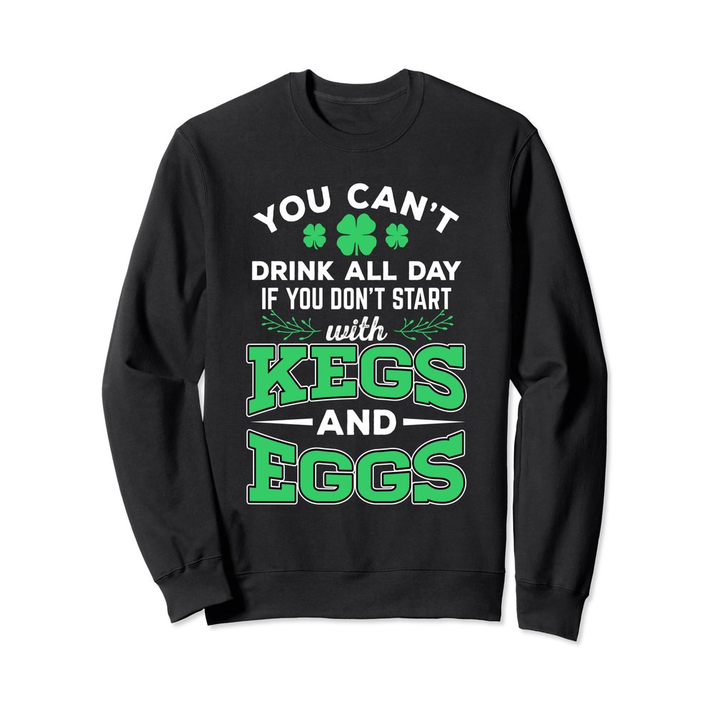 Kegs and Eggs Funny St. Patrick's Day Quote Sweatshirt