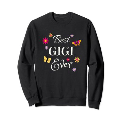Best Gigi Ever Sweatshirt, Pretty Grandmother gift of love