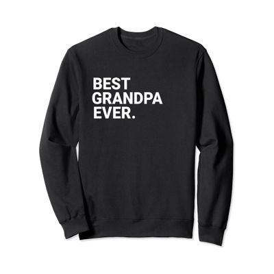 Best Grandpa Ever Funny Grandpa Sweatshirt Gift For Grandpa