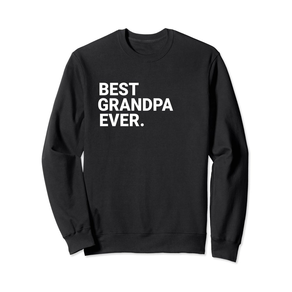Best Grandpa Ever Funny Grandpa Sweatshirt Gift For Grandpa