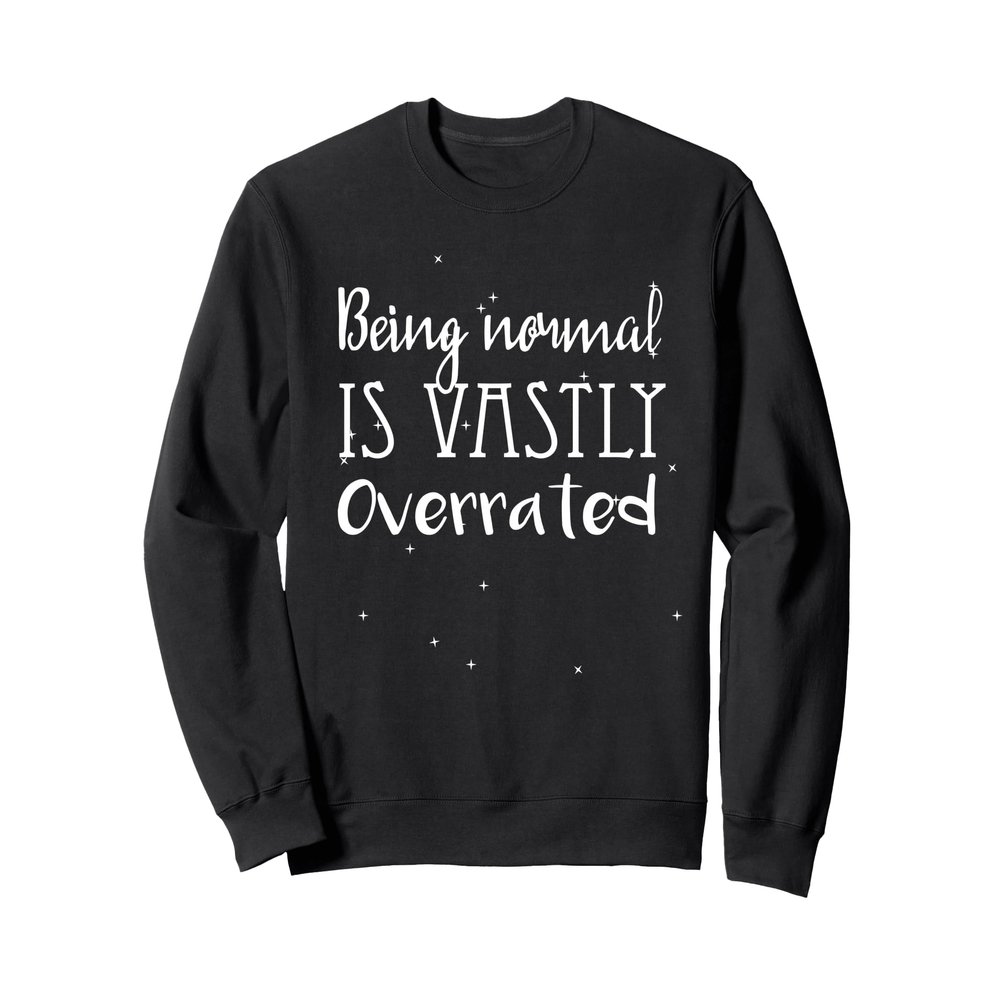 Being normal is vastly overrated Halloween Sweat Shirt Sweatshirt