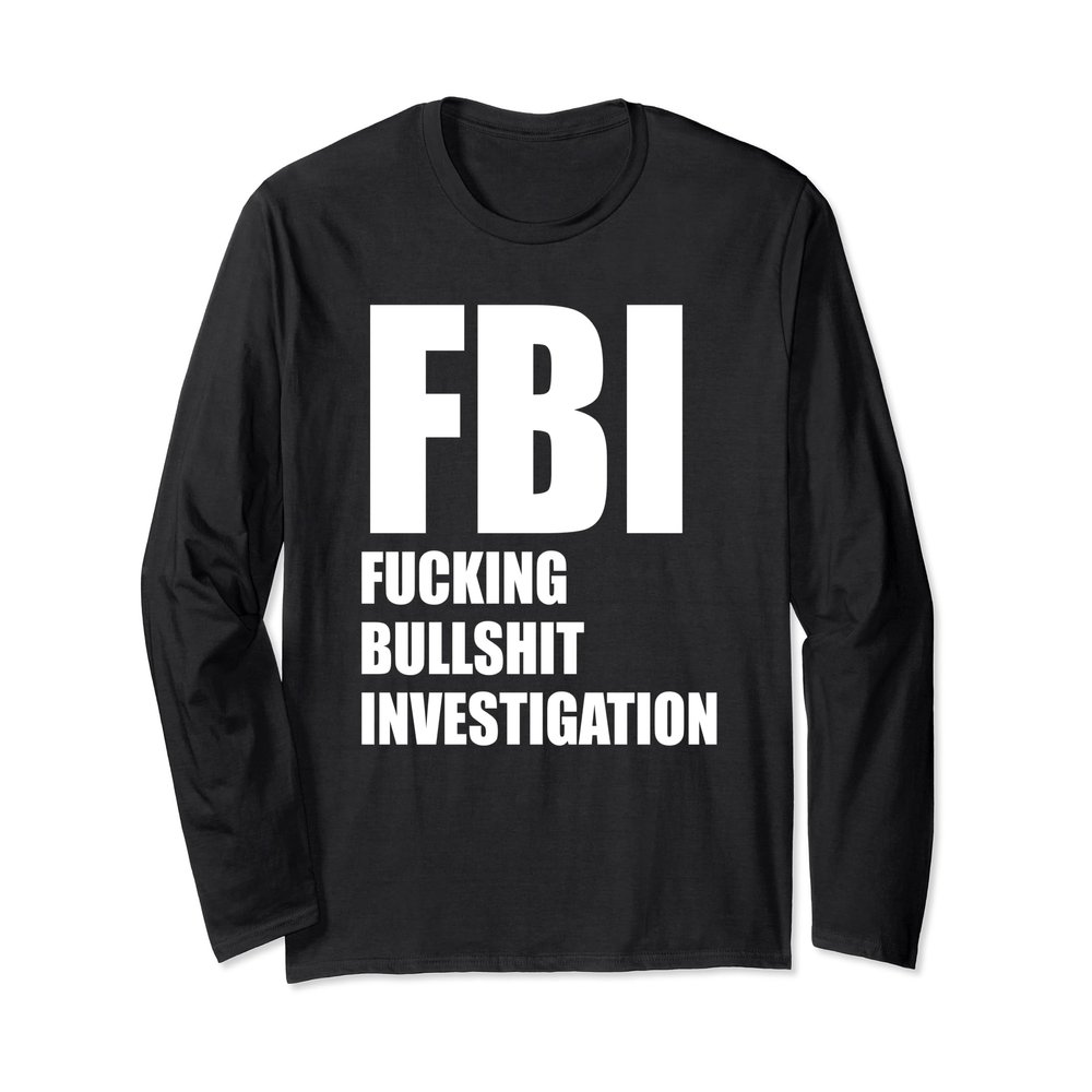 FUCKING BULLSHIT INVESTIGATION FBI Impeach Kavanaugh Meme Long Sleeve T-Shirt