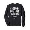 I Just Hope Both Teams Have Fun Sweatshirt Sweatshirt view 1