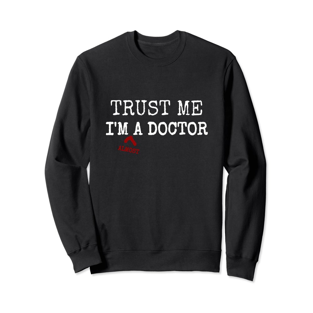 Trust Me I'm almost A Doctor Medical Student Sweatshirt