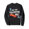 Are You Squidding Me Funny Fishing Squid Gift Sweat Shirt view 1